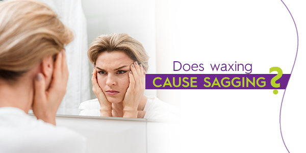 Does waxing cause sagging?